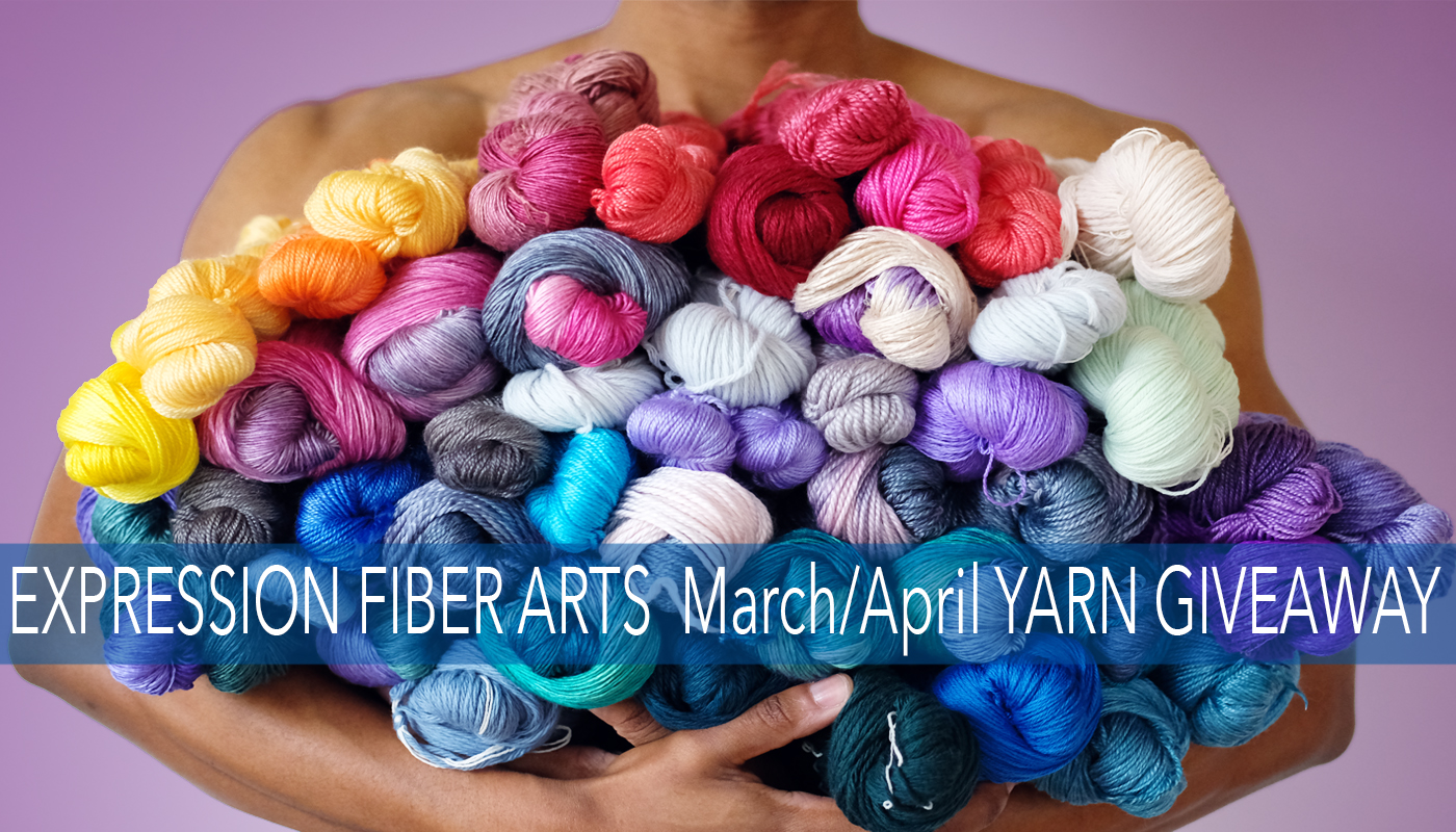 March / April 2017 $1000 Expression Fiber Arts Yarn Giveaway